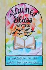 9781947960367-1947960369-Stained Glass Myths: A Collection of Short Stories for Young Adults