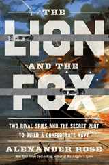 9780358393252-0358393256-The Lion And The Fox: Two Rival Spies and the Secret Plot to Build a Confederate Navy