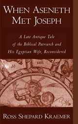 9780195114751-0195114752-When Aseneth Met Joseph: A Late Antique Tale of the Biblical Patriarch and His Egyptian Wife, Reconsidered