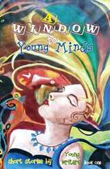 9781947960008-1947960008-A Window to Young Minds (Short Stories by Young Writers)