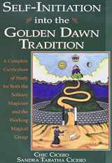 9781567181364-1567181368-Self-Initiation Into the Golden Dawn Tradition: A Complete Curriculum of Study for Both the Solitary Magician and the Working Magical Group