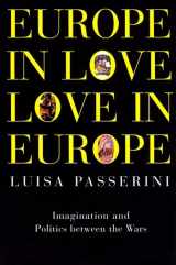 9780814766989-0814766986-Europe in Love, Love in Europe: Imagination and Politics Between the Wars