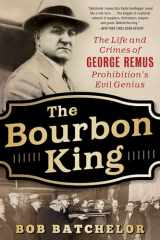 9781635767384-1635767385-The Bourbon King: The Life and Crimes of George Remus, Prohibition's Evil Genius