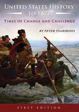 9781634875172-1634875176-United States History to 1877: Times of Change and Challenge