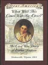 9780590228626-0590228625-When Will This Cruel War Be Over?: The Civil War Diary of Emma Simpson, Gordonsville, Virginia, 1864 (Dear America Series)