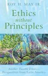 9781498225250-149822525X-Ethics without Principles: Another Possible Ethics-Perspectives from Latin America