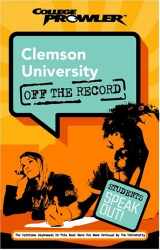 9781596580268-1596580267-Clemson University: Off the Record (College Prowler)