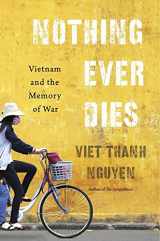 9780674979840-0674979842-Nothing Ever Dies: Vietnam and the Memory of War