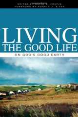 9781592552924-1592552927-Living the Good Life on God's Good Earth