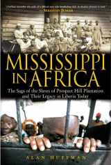 9781592400447-1592400442-Mississippi in Africa: The Saga of the Slaves of Prospect Hill Plantation and Their Legacy in Liberia