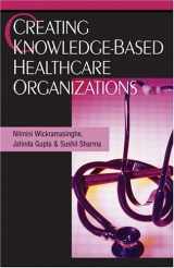 9781591404606-1591404606-Creating Knowledge-Based Healthcare Organizations