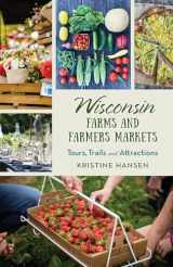 9781493055814-149305581X-Wisconsin Farms and Farmers Markets: Tours, Trails and Attractions