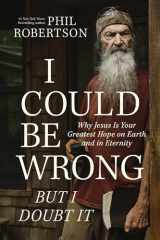 9781400230181-1400230187-I Could Be Wrong, But I Doubt It: Why Jesus Is Your Greatest Hope on Earth and in Eternity