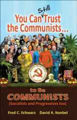 9780936163192-0936163194-You Can Still Trust the Communists: To be Communists, Socialists, Statists, and Progressives Too