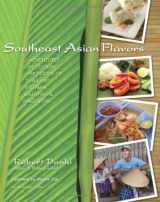 9780981633909-0981633900-Southeast Asian Flavors: Adventures in Cooking the Foods of Thailand, Vietnam, Malaysia & Singapore