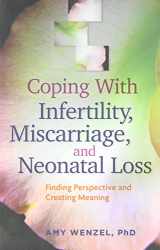 9781433816925-143381692X-Coping With Infertility, Miscarriage, and Neonatal Loss: Finding Perspective and Creating Meaning (APA LifeTools Series)