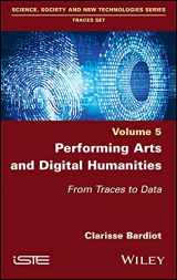 9781786307057-1786307057-Performing Arts and Digital Humanities: From Traces to Data (Science, Society and New Technologies: Traces Set, 5)