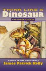 9781930846203-1930846207-Think Like a Dinosaur: And Other Stories