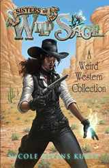 9780999852248-0999852248-Sisters of the Wild Sage: A Weird Western Collection
