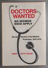 9780300020243-0300020244-"Doctors Wanted, No Women Need Apply": Sexual Barriers in the Medical Profession, 1835-1975