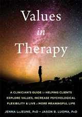 9781684033218-1684033217-Values in Therapy: A Clinician’s Guide to Helping Clients Explore Values, Increase Psychological Flexibility, and Live a More Meaningful Life