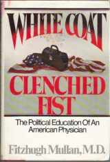 9780025879102-0025879103-White Coat, Clenched Fist: The Political Education of an American Physician