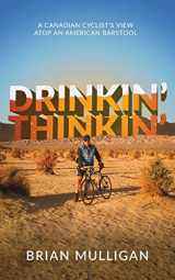 9781525526565-1525526561-Drinkin' Thinkin': a Canadian cyclist's view atop an American barstool