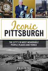 9781467143592-1467143596-Iconic Pittsburgh: The City's 30 Most Memorable People, Places and Things