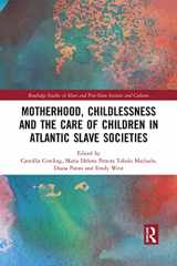 9781032089560-1032089563-Motherhood, Childlessness and the Care of Children in Atlantic Slave Societies (Routledge Studies in Slave and Post-Slave Societies and Cultures)