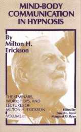 9780829018059-0829018050-Mind-Body Communication in Hypnosis (The Seminars, Workshops, and Lectures of Milton H. Erickson, Vol. 3)