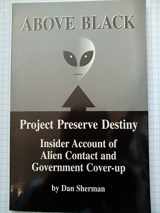 9780966097801-0966097807-Above Black: Project Preserve Destiny Insider Account of Alien Contact & Government Cover-Up