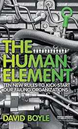 9781849714495-1849714495-The Human Element: Ten New Rules to Kickstart Our Failing Organizations