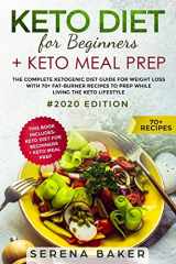 9781694079336-1694079333-Keto Diet For Beginners + Keto Meal Prep: The complete Ketogenic Diet Guide for Weight Loss With 70+ Fat-Burner Recipes To Prep While living The Keto Lifestyle #2020 Edition