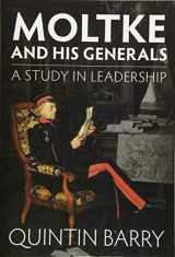 9781910294413-1910294411-Moltke and his Generals: A Study in Leadership
