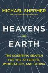 9781627798570-1627798579-Heavens on Earth: The Scientific Search for the Afterlife, Immortality, and Utopia