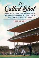 9781496234766-1496234766-The Called Shot: Babe Ruth, the Chicago Cubs, and the Unforgettable Major League Baseball Season of 1932