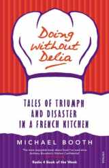 9780099494232-009949423X-Doing Without Delia: Tales of Triumph and Disaster in a French Kitchen