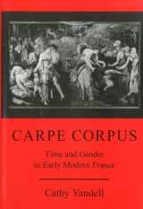 9780874137040-0874137047-Carpe Corpus: Time and Gender in Early Modern France