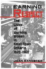 9780802069535-0802069533-Earning Respect: The Lives of Working Women in Small Town Ontario, 1920-1960 (Studies in Gender and History)