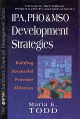 9780786311194-0786311193-Ipa, Pho, and Mso Developmental Strategies: Building Successful Provider Alliances (Hfma Healthcare Financial Management Series)