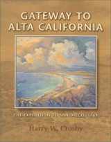 9780932653574-093265357X-Gateway to Alta California: The Expedition to San Diego, 1769 (Sunbelt Cultural Heritage Books)