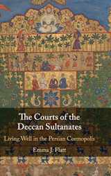 9781108481939-1108481930-The Courts of the Deccan Sultanates: Living Well in the Persian Cosmopolis