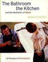 9781568980966-1568980965-The Bathroom, the Kitchen, and the Aesthetics of Waste (Village Voice Literary Supplement)