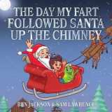 9781988656021-1988656028-The Day My Fart Followed Santa Up The Chimney (My Little Fart)