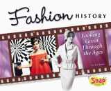 9780736868280-0736868283-Fashion History: Looking Great Through the Ages (Snap: the World of Fashion)