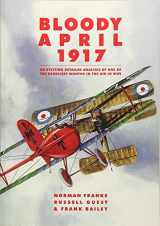 9781910690413-1910690414-Bloody April 1917: An Exciting Detailed Analysis of One of the Deadliest Months in WWI