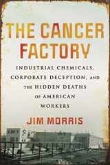 9780807059142-0807059145-The Cancer Factory: Industrial Chemicals, Corporate Deception, and the Hidden Deaths of American Workers