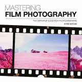 9781781453513-1781453519-Mastering Film Photography: A Definitive Guide for Photographers