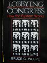 9780871875389-0871875381-Lobbying Congress: How the System Works