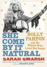 9781982157289-1982157283-She Come By It Natural: Dolly Parton and the Women Who Lived Her Songs